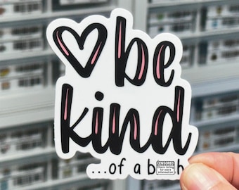 Be Kind ... Of A B*tch Sticker, NSFW Stickers, Adult Humor Stickers, Sarcastic Stickers, Funny Sticker Adult, Funny Naughty Sassy Stickers