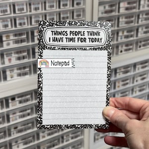 Things People Think I Have Time For Today Notepad, Sarcastic Memo Pad, To Do List Note Pad, Desk Notepad, 4x6 Funny Notepad, Lined Notepad