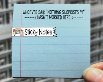 Whoever Said Nothing Surprises Me Hasn't Worked Here Sticky Notes, Funny Memo Pad, Notepad, Sticky Note Pad, Funny Office Coworker Gift