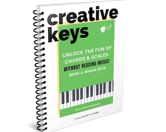 Creative Keys Book 2 Minor Keys: Unlock the Fun of Chords and Scales without Reading Music