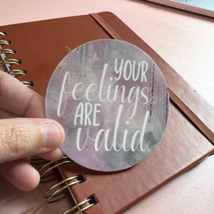 Sticker "Your Feelings Are Valid" •laptop sticker • water bottle sticker • vinyl sticker •  Affirmation Motivational Sticker • Inspirational