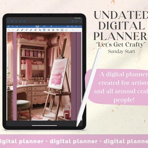 May include: A digital planner displayed on a tablet screen with the text "UNDATED DIGITAL PLANNER" and "Let's Get Crafty" with a Sunday Start theme. The image shows a pink and white craft room with an easel and a painting.