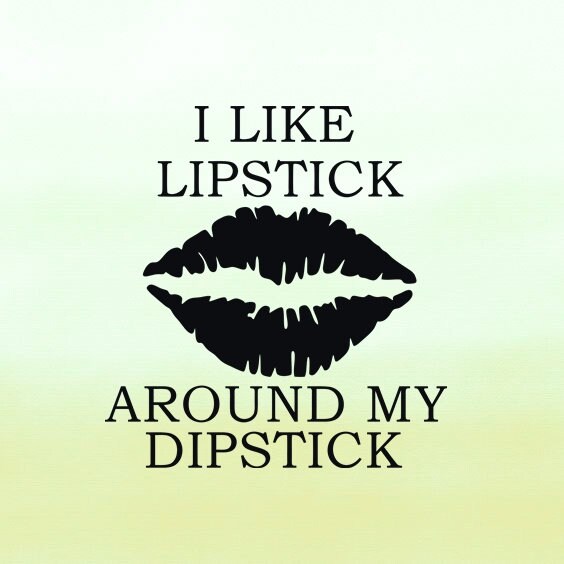 I Like Lipstick Svg Around My Dipstick Svg Tshirt Svg Etsy Canada