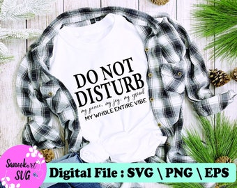 Do Not Disturb svg, Funny Cut File, Please svg, Do Not Disturb SVG, my peace my joy, my whole, whole vibes, motivation svg, Digital File