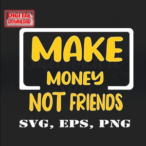 Make Money Not Friends SVG File Cricut Cutting Machines, funny money svg clipart, dollar cut file, money bag vector design, currency clipart