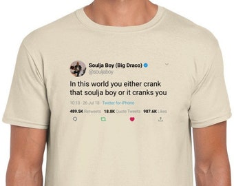 Soulja Boy Quote T-shirt "In this world you either crank that soulja boy or its cranks you" on Twitter