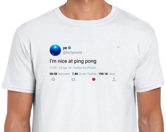 Kanye West Quote T-shirt "I'm nice at ping pong" on Twitter