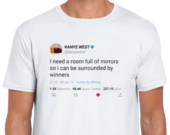 Kanye West Quote T-shirt "I need a room full of mirrors so i ca be surrounded by winners" on Twitter