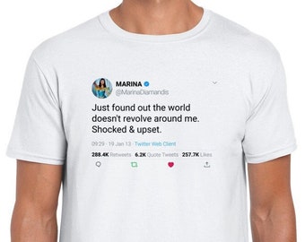 T-shirt Marina Diamandis Quote « Just found out the world doesn't revolve around me. Shocked & upset. » on Twitter