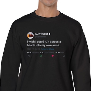Sweatshirt Kanye West Quote « I wish I could run across a beach into my own arms »