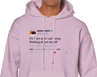 Hoodie Kanye West Quote « it's 1 am and I can't stop thinking about myself »