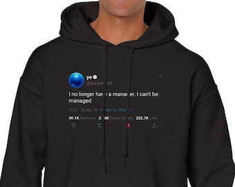 Hoodie Kanye West Quote « I no longer have a manager. I can't be managed » on Twitter