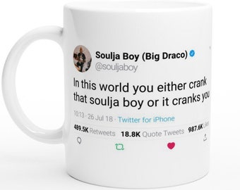 Mug Soulja Boy Quote "In this world you either crank that soulja boy or its cranks you" on Twitter