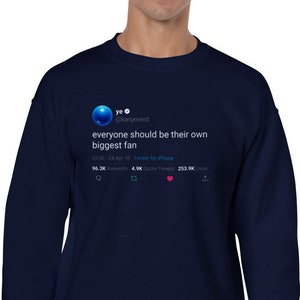 Sweatshirt Kanye West Quote « everyone should be their own biggest fan » on Twitter