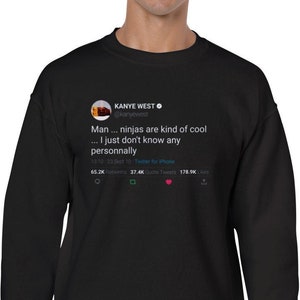 Sweatshirt Kanye West Quote « Man ... ninjas are kind of cool ... I just don&#39;t know any personnally »