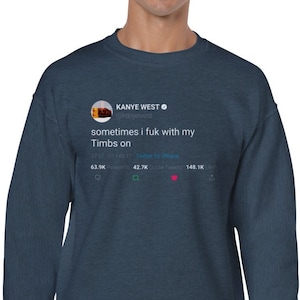 Sweatshirt Kanye West Quote « sometimes i fuk with my Timbs on »