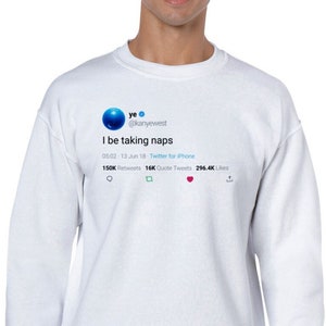 Sweatshirt Kanye West Quote « I be taking naps » on Twitter