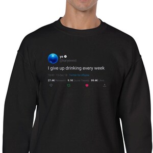 Sweatshirt Kanye West Quote « I give up drinking every week » on Twitter