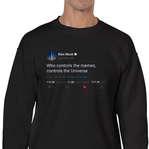 Sweatshirt Elon Musk Quote « Who controls the memes, controls the Universe » on Twitter
