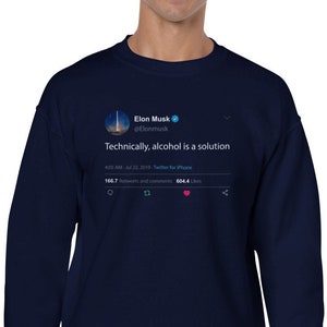 Sweatshirt Elon Musk Quote « Technically, alcohol is a solution » on Twitter