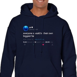 Hoodie Kanye West Quote « everyone should be their own biggest fan » on Twitter