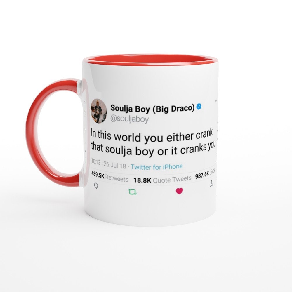 Colored Mug Soulja Boy Quote "In this world you either crank that soulja boy or its cranks you" 11oz