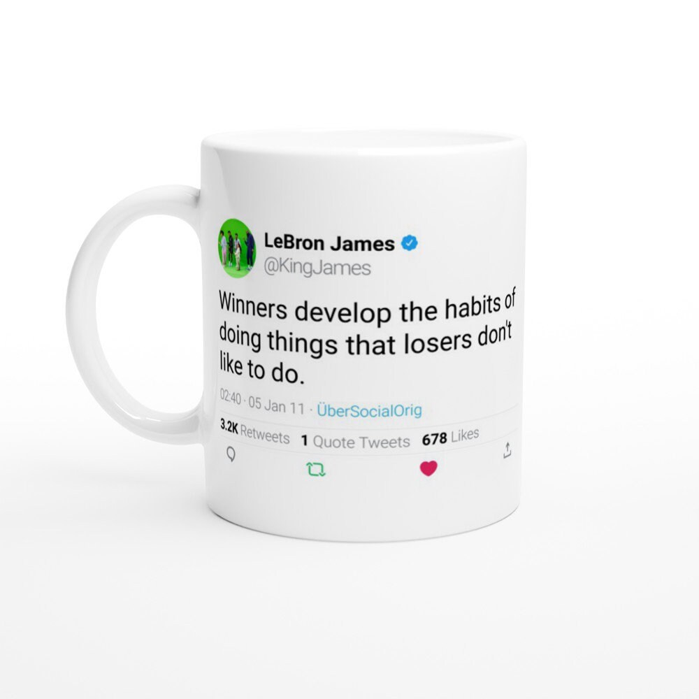 Mug Lebron James Quote Winners Develop The Habits Of Doing Things That Losers Don't Like To Do. On T