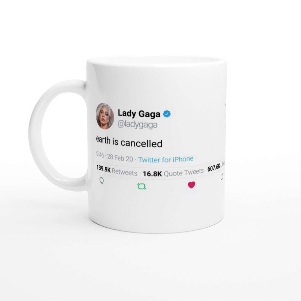 Mug Lady Gaga Quote Earth Is Cancelled On Twitter