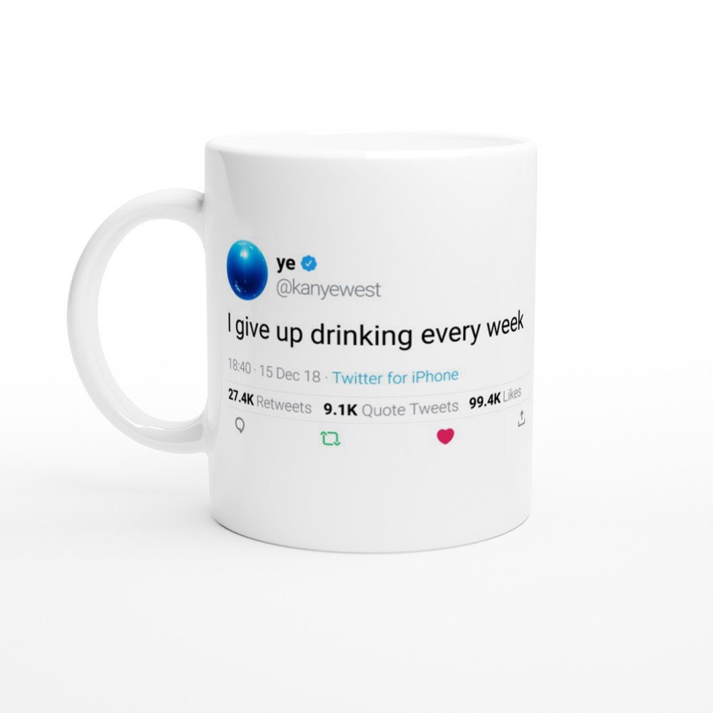 Mug Kanye West Quote I Give Up Drinking Every Week