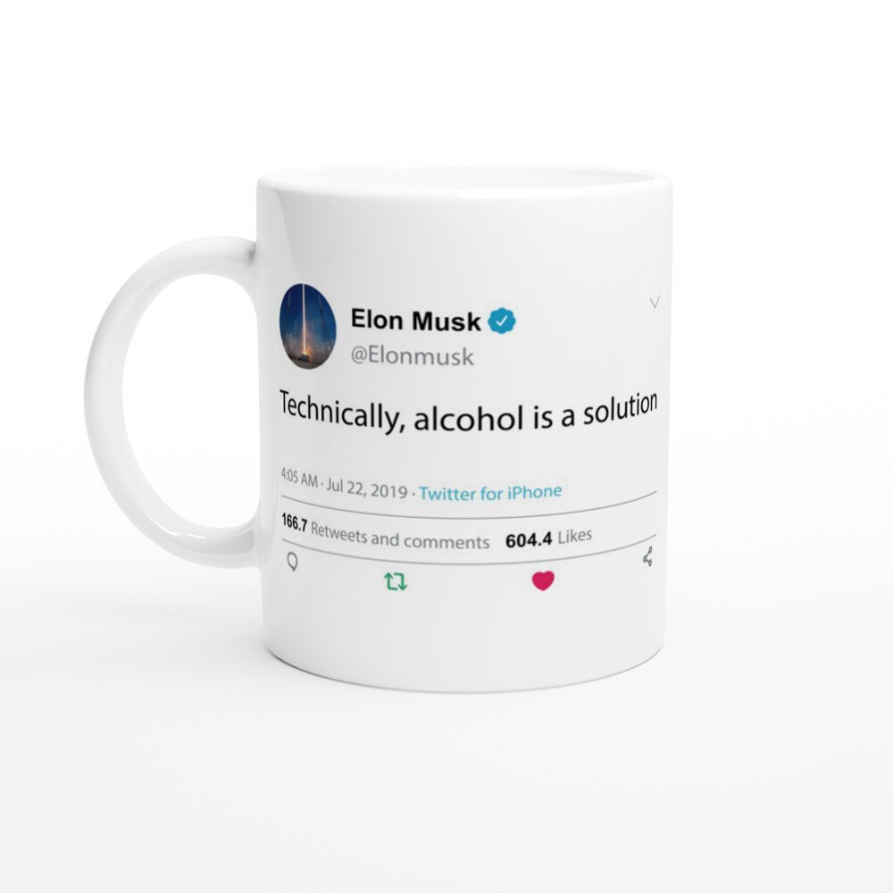 Mug Elon Musk Quote Technically, Alcohol Is A Solution On Twitter