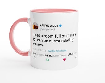 Colored Mug Kanye west Quote "I need a room full of mirrors so i can be surrounded by winners" 11oz