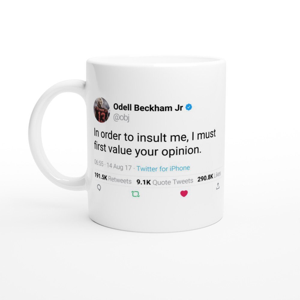 Mug Odell Beckham Jr Quote in Order To Insult Me, I Must First Value Your Opinion. On Twitter