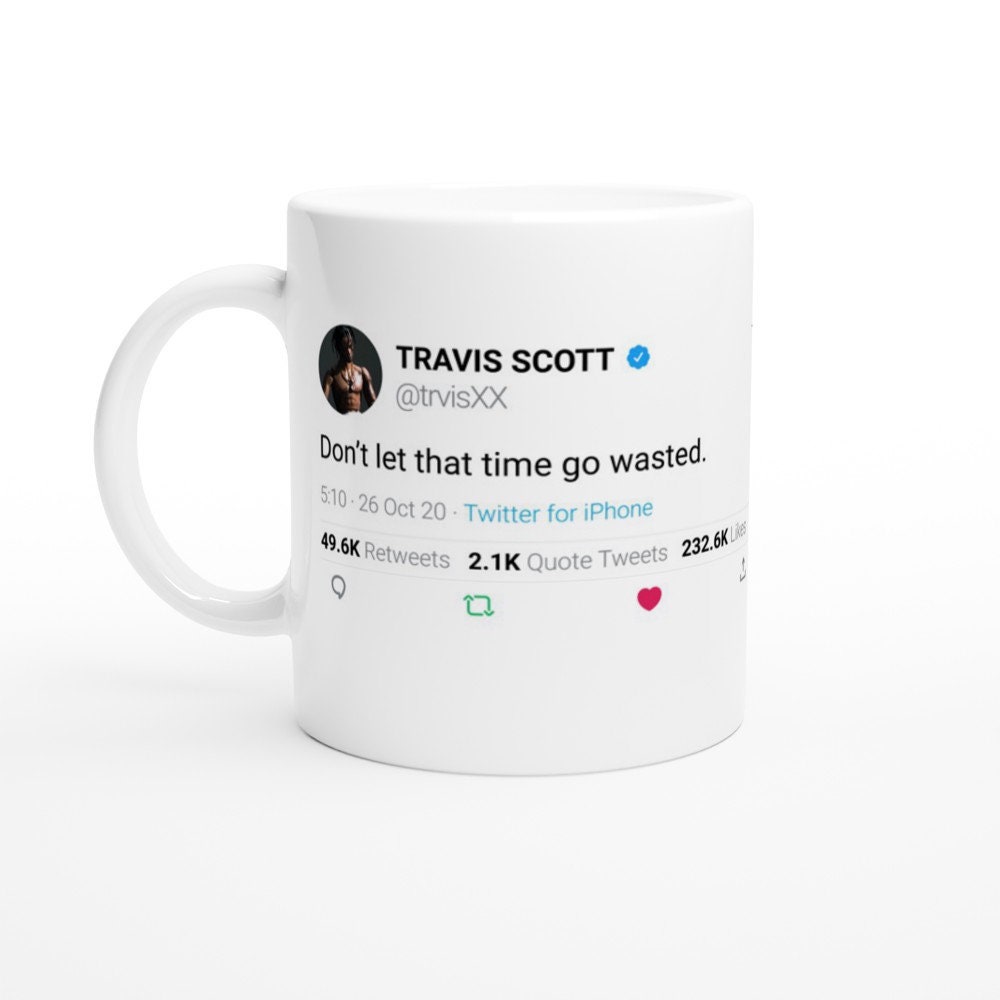 Mug Travis Scott Quote Don't Let That Time Go Wasted On Twitter