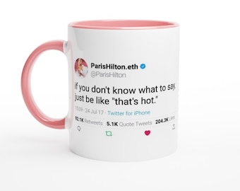 Paris Hilton colored Mug - Tweet "if you don't know what to say, just be like "that's hot."