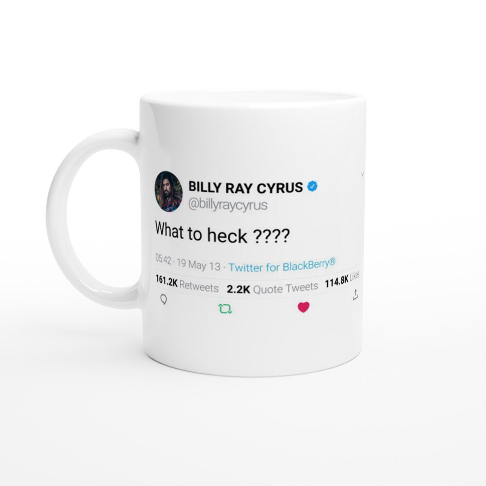 Mug Billy Ray Cyrus Quote What To Heck ???? On Twitter