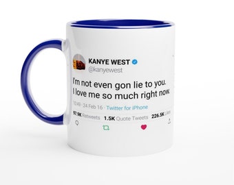 Colored Mug Kanye West Quote "I'm not even gon lie to you. I love me so much right now." » 11oz