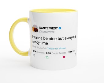 Colored Mug Kanye West Quote "I wanna be nice but everyone annoys me"