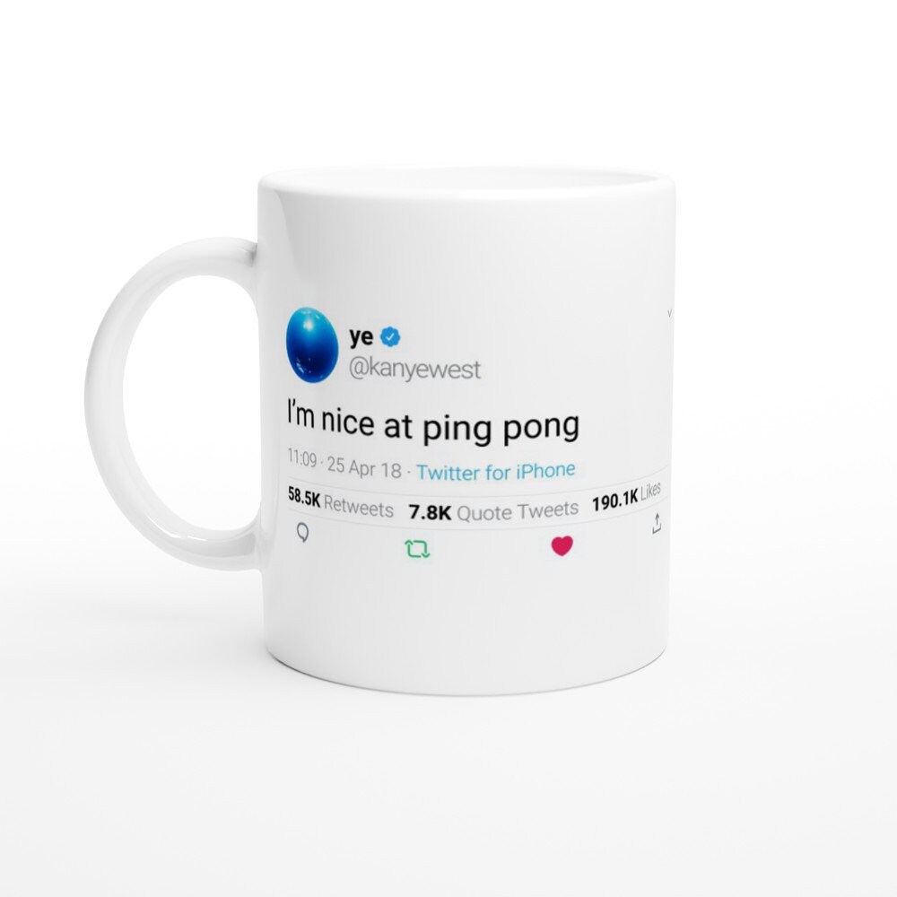 Mug Kanye West Quote I'm Nice At Ping Pong On Twitter