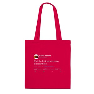 Tote Bag Kanye West Quote « Shut the fuck up and enjoy the greatness » Red