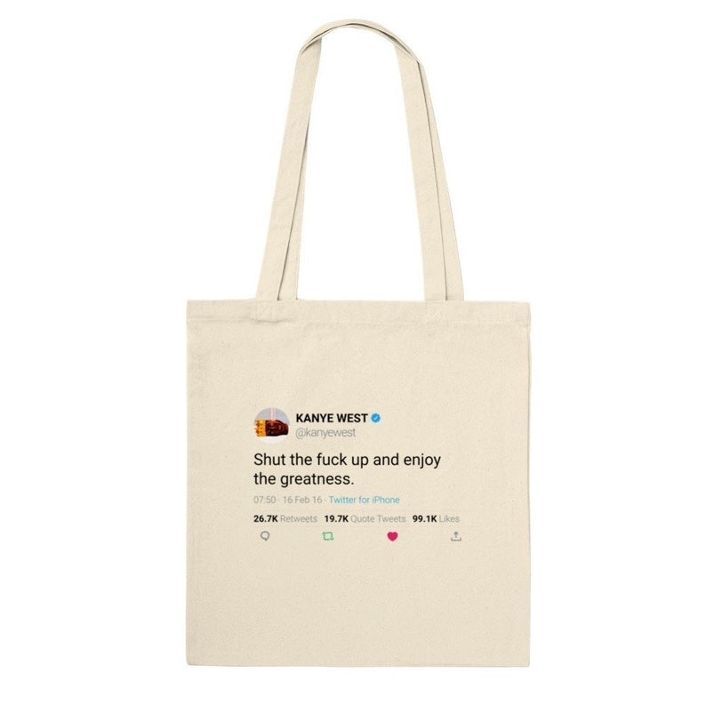 Tote Bag Kanye West Quote « Shut the fuck up and enjoy the greatness » Natural
