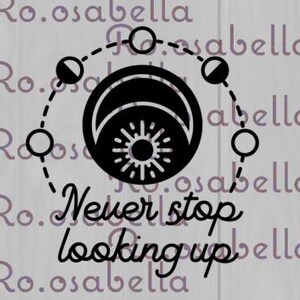 Never stop looking up-moon phases- PNG cut file for cricut- FREE BONUS cut file