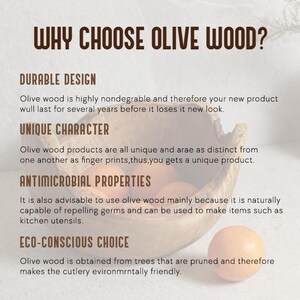 Olive wood is strong, long-lasting, and naturally unique, with each piece showing its own grain pattern. It’s also antimicrobial, making it perfect for kitchen use. Plus, it’s eco-friendly, as it comes from pruned trees—making it a sustainable choice.