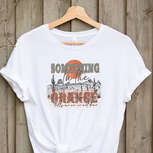 Something In The Orange Shirt, Country Music Shirt, Country Concert Shirt, Western Country Shirt, Gift for Cowgirl