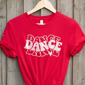 Dance, Dance Shirt, Dance mom, Dance Fan, Dancer Shirt, Ballet Shirt, Ballerina Shirt, Gift For Dancer, Dance Teacher Shirt,Dance Team Gift