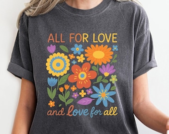 Comfort Color All For Love Love For All Shirt,LGBTQ Pride Shirt,LGBTQ Shirt,Pride Shirt,Pride Love Shirt,Floral Pride Month Shirt,Pride Gift