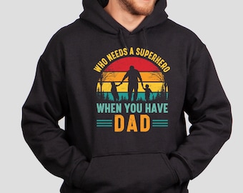 Who Needs a Superhero When You Have Dad Hoodie, Legend Dad Hoodie, Cool Dad Hoodie, Fathers Day Gift, Funny Papa Hoodie, Hero Dad Hoodie