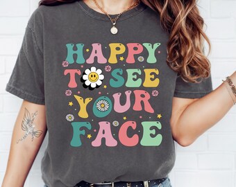 Comfort Color Happy To See Your Face Shirt, Teacher Back To School Shirt, Teacher Life Shirt, Teacher Appreciation Gift, New Teacher Shirts