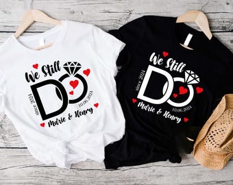 We Still Do Shirt, Custom Year Custom Name Shirts, Wife And Husband Shirts, Wedding Anniversary T-shirts, Matching Outfits, Personalized Tee