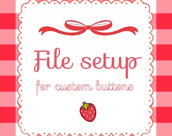 File Setup - Add On for Custom Button Orders