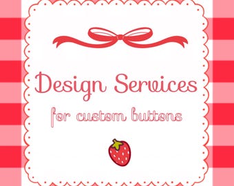 Design Services - Add On for Custom Button Orders